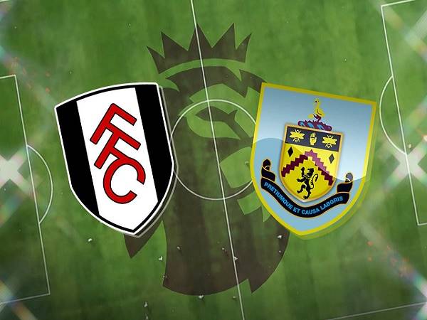 Soi kèo Fulham vs Burnley – 02h00 11/05, Ngoại Hạng Anh