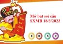 Mở bát soi cầu SXMB 18/3/2023 hôm nay