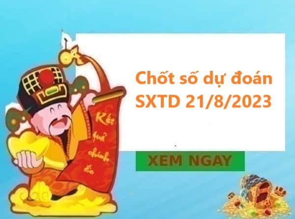 chốt số dự đoán SXTD 21/8/2023