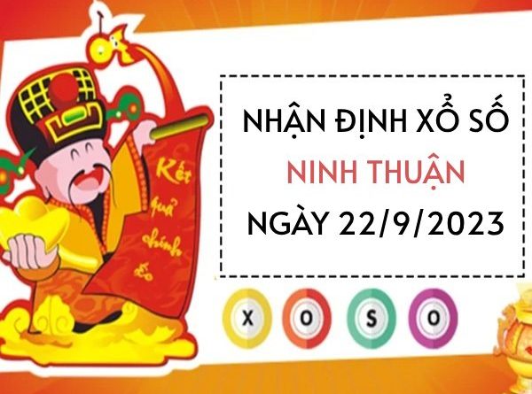 Nhận định xổ số Ninh Thuận ngày 22/9/2023 hôm nay thứ 6