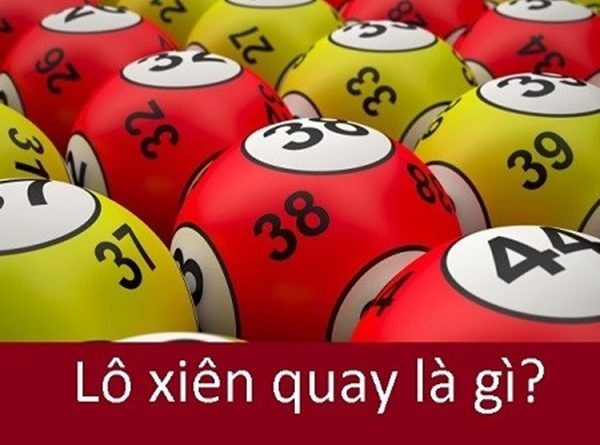 Lô xiên quay là gì? Chơi lô xiên quay ăn bao nhiêu?