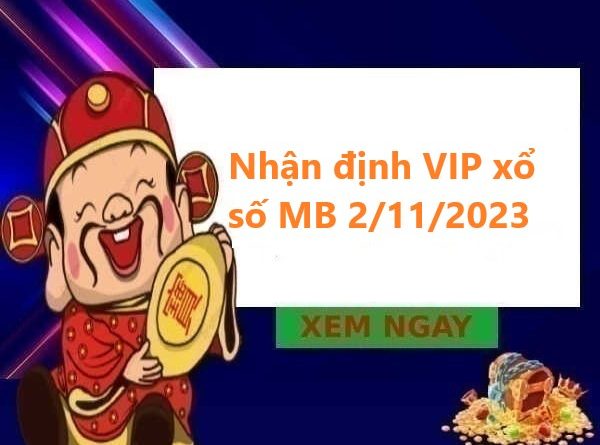 Nhận định VIP xổ số MB 2/11/2023