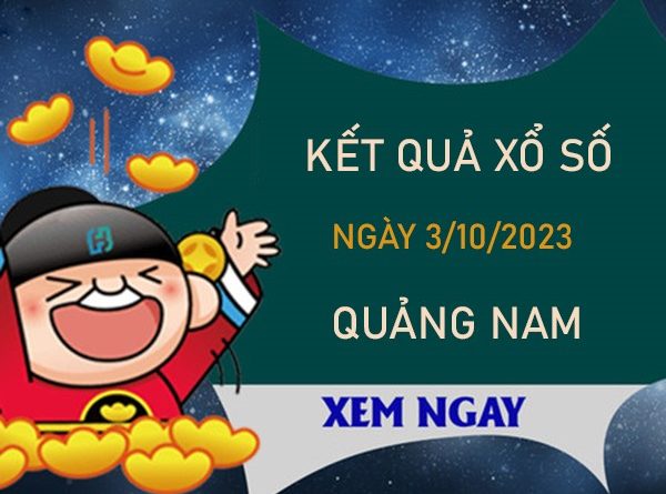 Nhận định XSQNM 3/10/2023 soi cầu VIP đài Quảng Nam