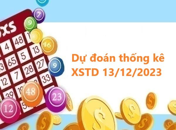 Dự đoán thống kê XSTD 13/12/2023