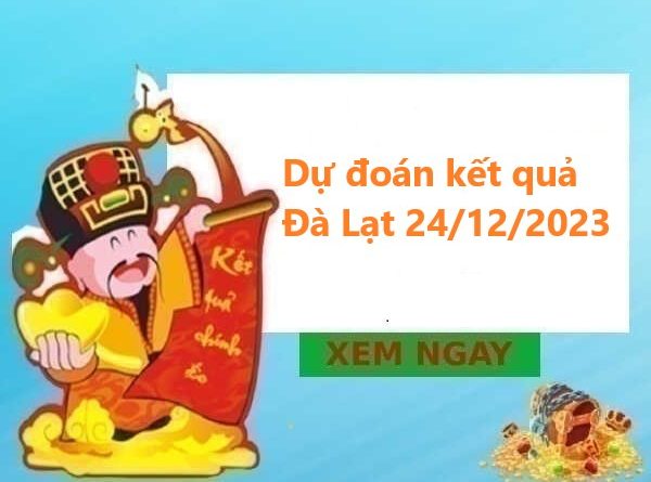 Dự đoán kết quả Đà Lạt 24/12/2023