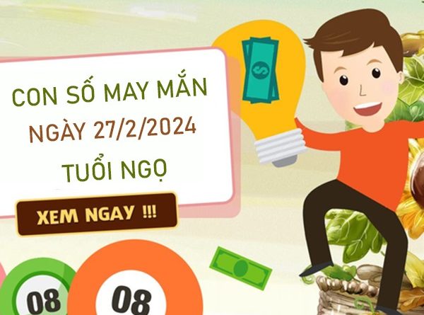 Con số may mắn tuổi Ngọ 27/2/2024 đánh ngay lấy lộc