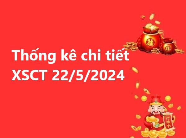 Thống kê chi tiết XSCT 22/5/2024