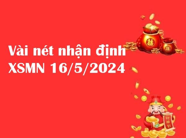 Vài nét nhận định KQXS miền Nam 16/5/2024