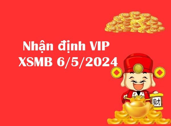 Nhận định VIP xổ số miền Bắc 6/5/2024