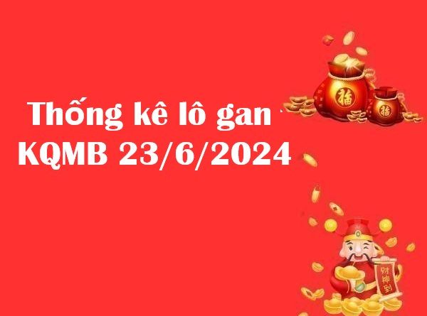 Thống kê lô gan KQMB 23/6/2024