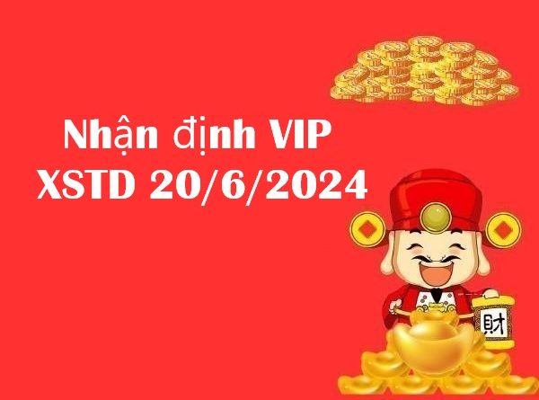 Nhận định VIP XSTD 20/6/2024