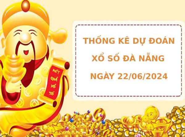 Thống kê dự đoán xổ số Đà Nẵng 22/6/2024 dễ ăn