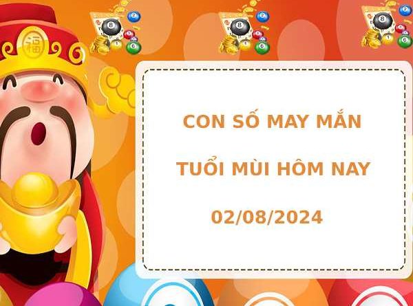 Con số may mắn tuổi Mùi hôm nay 2/8/2024 tài lộc