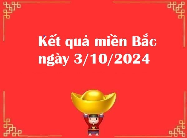 Kết quả miền Bắc ngày 3/10/2024