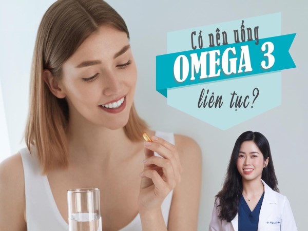 Có nên uống Omega 3 liên tục? Cách uống tối ưu hiệu quả