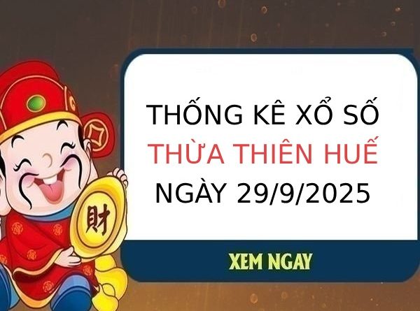 Thống kê XS Thừa Thiên Huế ngày 29/9/2025 siêu chuẩn