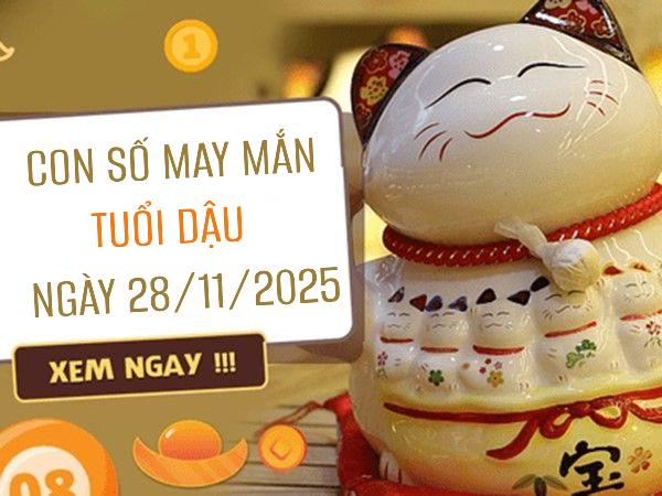 Con số may mắn tuổi Dậu ngày 28/11/2025 theo các sự kiện đặc biệt