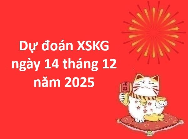 Dự đoán XSKG ngày 14 tháng 12 năm 2025
